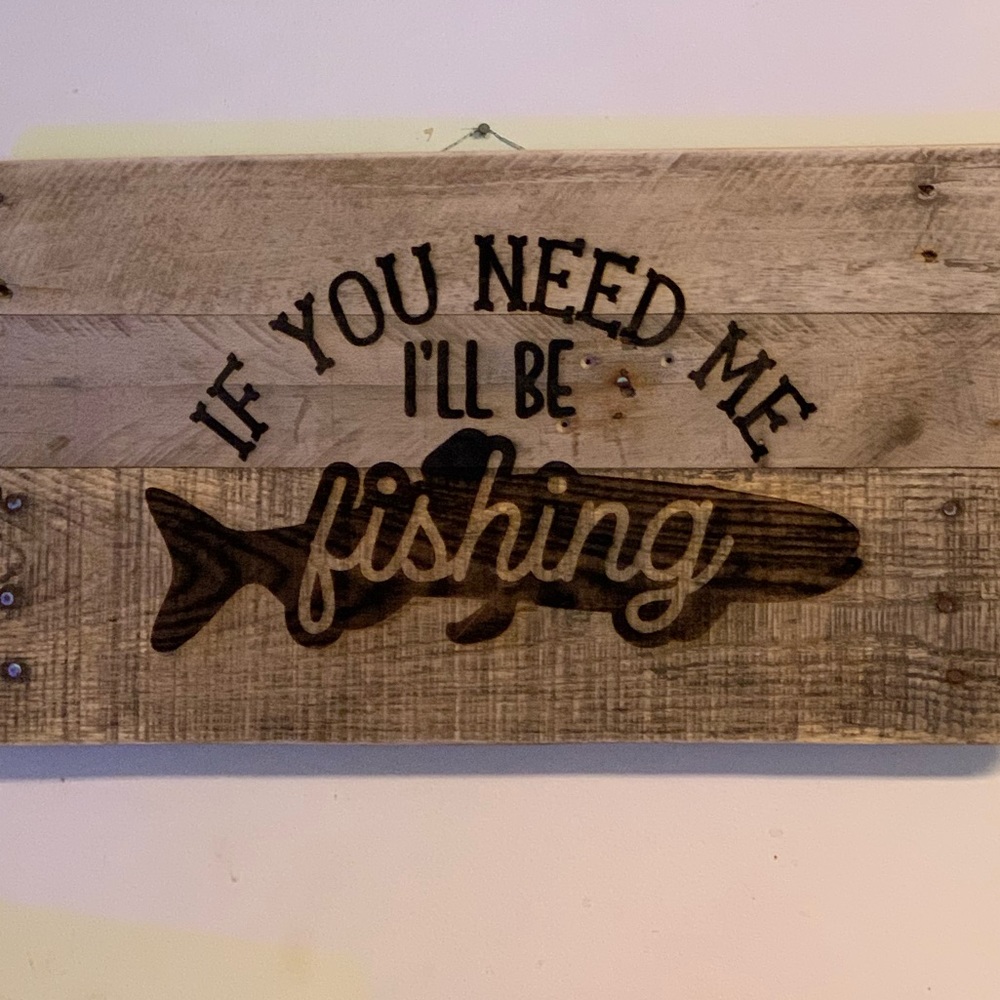 Barn wood “If you need me I’ll be fishing sign”
